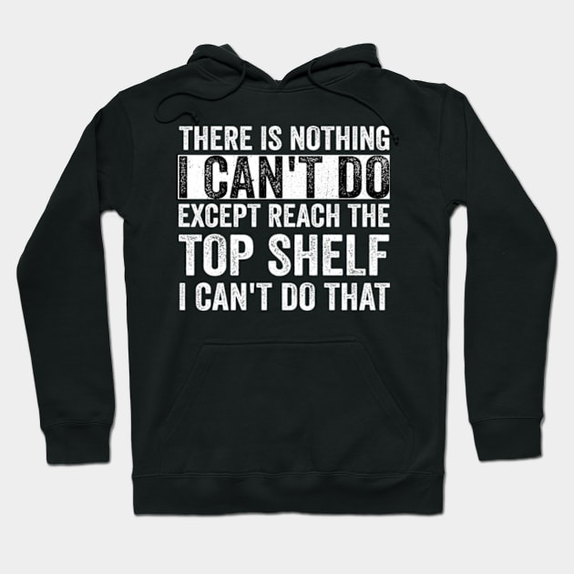 There Is Nothing I Can't Do Except Reach The Top Shelf - Text Style White Font Hoodie by Ipul The Pitiks